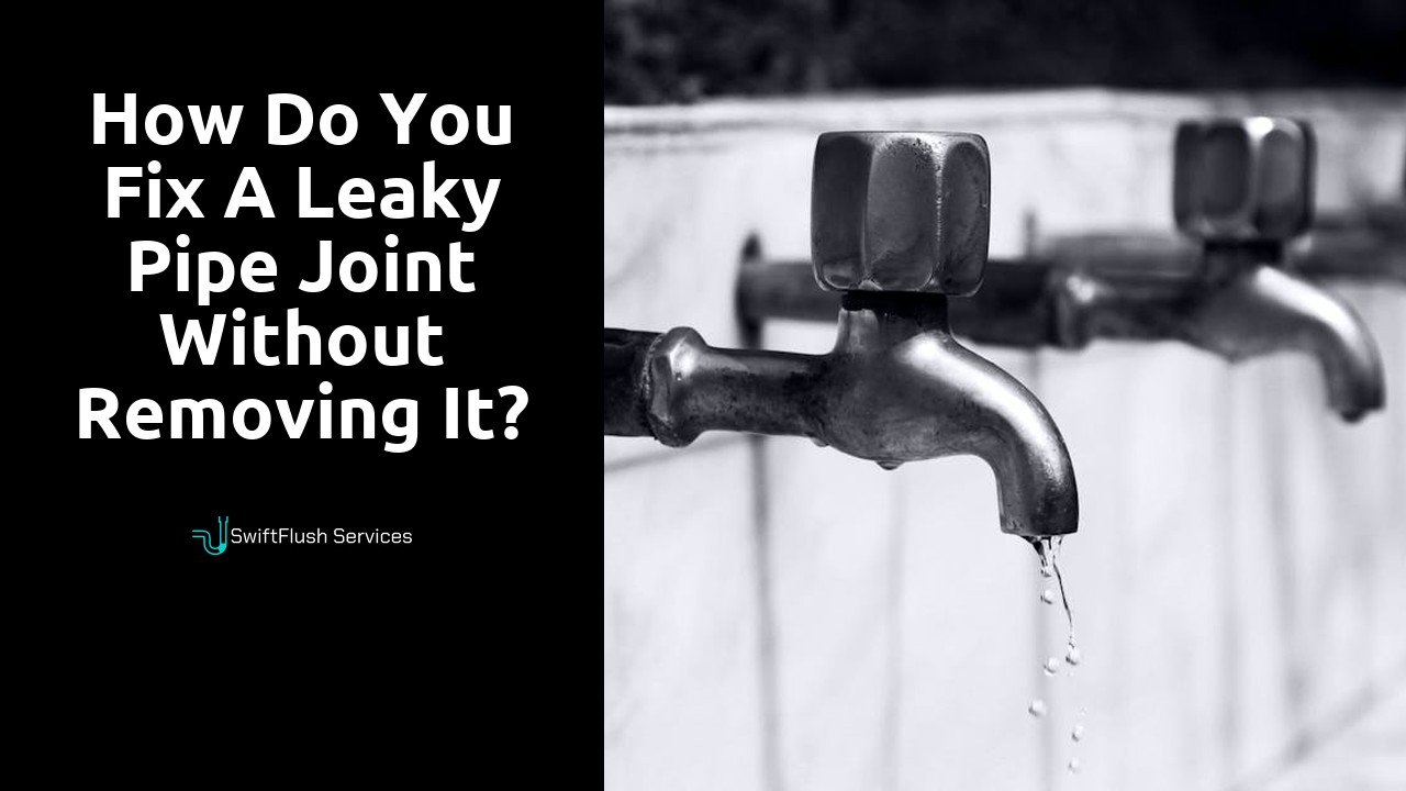 How do you fix a leaky pipe joint without removing it?