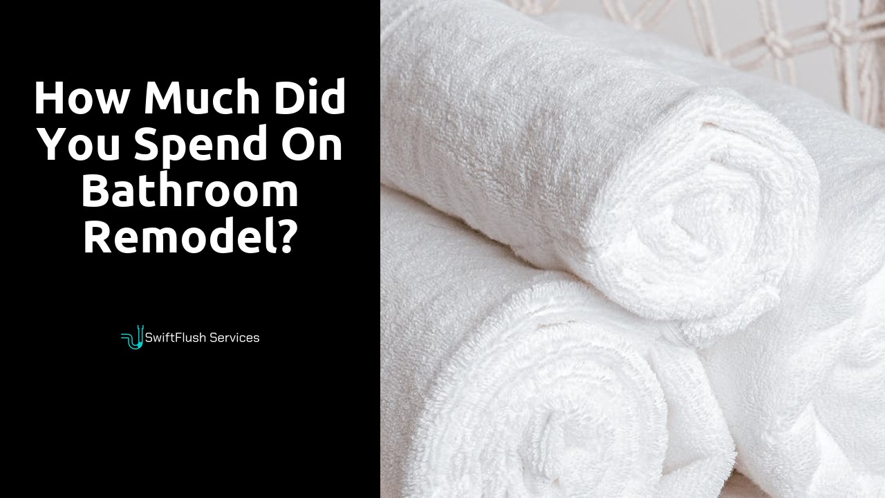 How much did you spend on bathroom remodel?